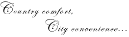 Country Comfort, City Convenience...